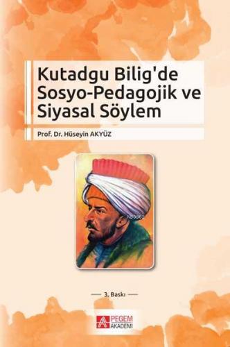 Kutadgu Bilig'de Sosyo-Pedagojik ve Siyasal Söylem | Hüseyin Akyüz | P