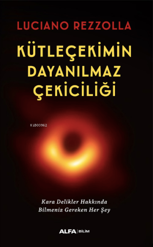 Kütleçekimin Dayanılmaz Çekiciliği;Kara Delikler Hakkında Bilmeniz Ger