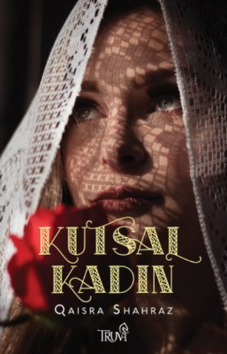 Kutsal Kadın | Qaisra Shahraz | Truva Yayınları