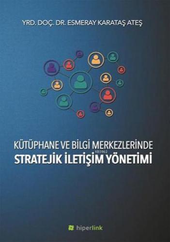 Kütüphane ve Bilgi Merkezlerinde Stratejik İletişim Yönetimi | Esmeray