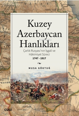 Kuzey Azebaycan Hanlıkları Çarlık Rusyası’nın İşgali ve Hakimiyet Süre