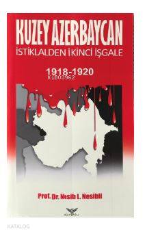 Kuzey Azerbaycan İstiklalden İkinci İşgale 1918-1920 | Nesib L.Nesibli