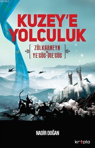 Kuzey'e Yolculuk; Zülkarneyn & Ye'cüc-Me'cüc | Nadir Doğan | Kripto Ya