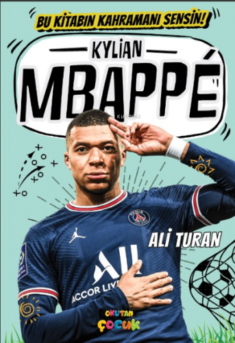 Kylian Mbappe ;Bu Kitabın Kahramanı Sensin! | Ali Turan | Okutan Çocuk