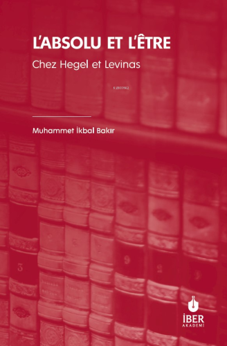 L’absolu Et L’être ;Chez Hegel Et Levinas | Muhammet İkbal Bakır | İBE