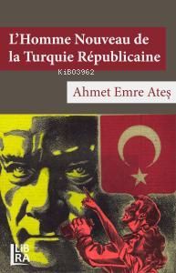 L’Homme Nouveau de la Turquie Républicaine | Ahmet Emre Ateş | Libra K