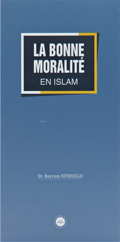 La Bonne Moralite En Islam (İslamda Güzel Ahlak) Fransızca | Bayram Kö