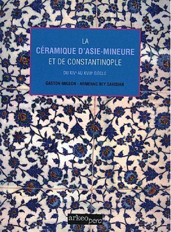 La Ceramiques D'asie - Mineure Et De Costantinople (Tıpkı Basım); Du X