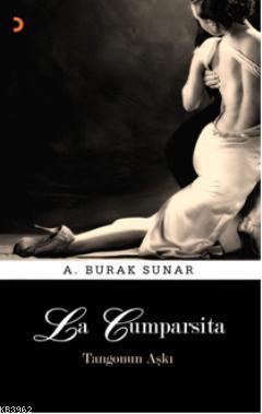 La Cumparsita Tangonun Aşkı | A. Burak Sunar | Cinius Yayınları