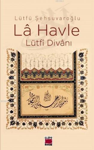 La Havle (Ciltli); Lütfi Divanı | Lütfü Şehsuvaroğlu | Elips Kitap