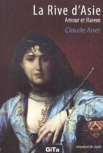 La Rive d'Asie; Amour et Harem | Claude Anet | Gita Yayınları