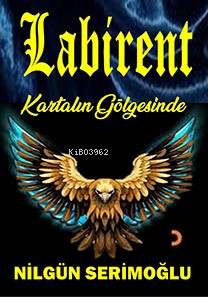 Labirent;Kartalın Gölgesinde | Nilgün Serimoğlu | Cinius Yayınları