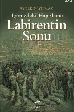 Labirentin Sonu; İçimizdeki Hapishane | Aytekin Yılmaz | İletişim Yayı