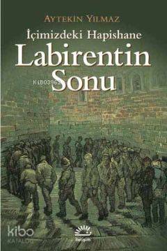 Labirentin Sonu; İçimizdeki Hapishane | Aytekin Yılmaz | İletişim Yayı