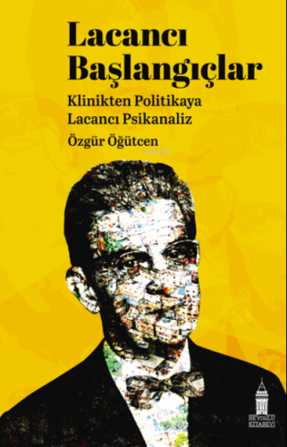 Lacancı Başlangıçlar;Klinikten Politikaya Lacacı Psikanaliz | Özgür Öğ