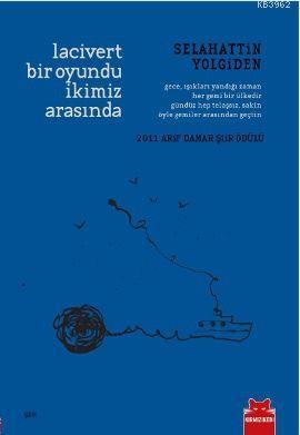 Lacivert Bir Oyundu İkimiz Arasında; 2011 Arif Damar Şiir Ödülü | Sela