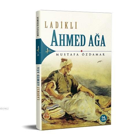 Ladikli Ahmed Ağa | Mustafa Özdamar | Kırk Kandil Yayınevi