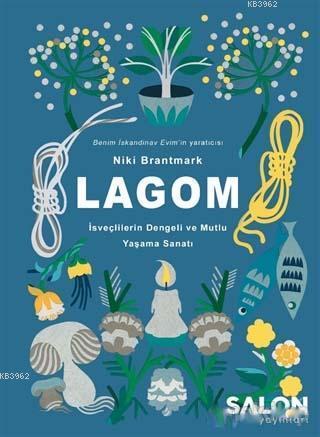 Lagom; İsveçlilerin Mutlu ve Dengeli Yaşama Sanatı | Niki Brantmark | 