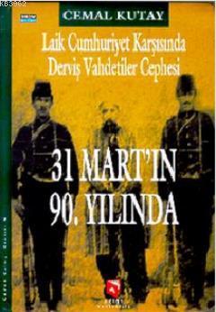 Laik Cumhuriyet Karşısında Derviş Vahdetiler Cephesi; 31 Mart'ın 90. Y