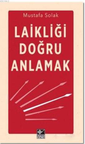 Laikliği Doğru Anlamak | Mustafa Solak | Kaynak Yayınları