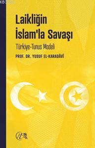 Laikliğin İslam'la Savaşı; Türkiye-Tunus Modeli | Yusuf El-Karadavi | 