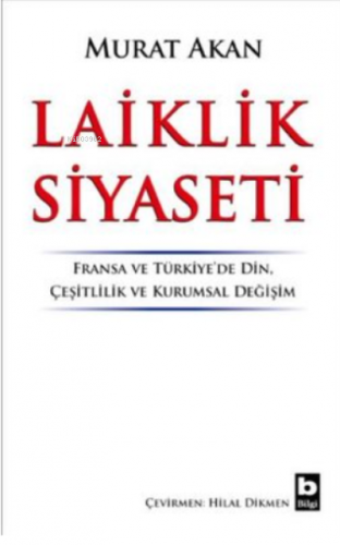 Laiklik Siyaseti ;Fransa ve Türkiye'de Din, Çeşitlilik ve Kurumsal Değ