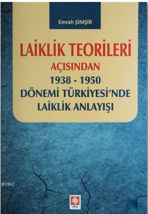 Laiklik Teorileri Açısından; 1938-1950 Dönemi Türkiyesi'nde Laiklik An