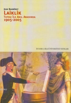 Laiklik; Tutku İle Akıl Arasında 1905-2005 | Jean Bauberot | İstanbul 