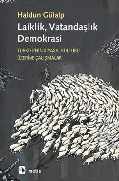 Laiklik, Vatandaşlık, Demokrasi; Türkiye'nin Siyasal Kültürü Üzerine Ç