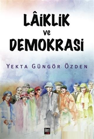 Laiklik ve Demokrasi | Yekta Güngör Özden | İleri Yayınları