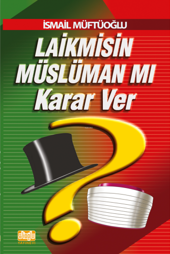 Laikmisin Müslüman mı Karar Ver | İsmail Müftüoğlu | Alioğlu Yayınevi