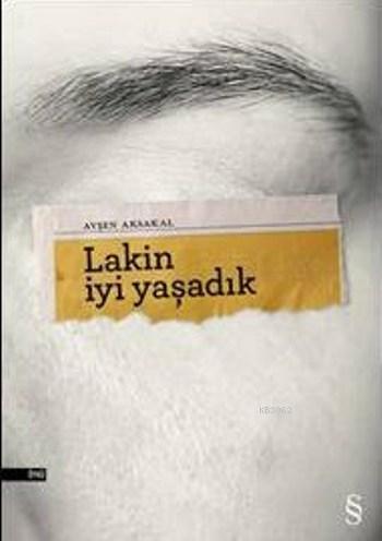 Lakin İyi Yaşadık | Ayşen Aksakal | Everest Yayınları