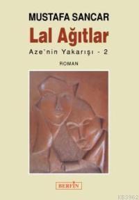 Lal Ağıtlar; Aze´nin Yakarışı 2 | Mustafa Sancar | Berfin Yayınları