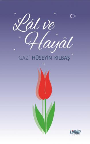 Lâl ve Hayat | Gazi Hüseyin Kılbaş | Çimke Yayınları