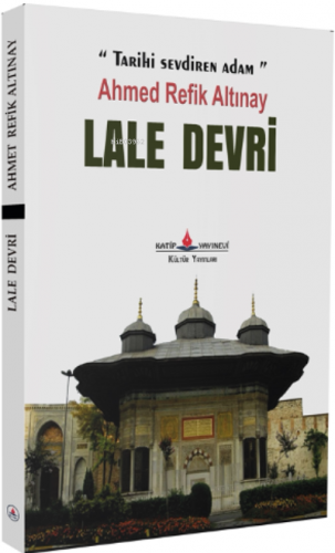 Lale Devri | Ahmet Refik Altınay | Katip Yayınevi