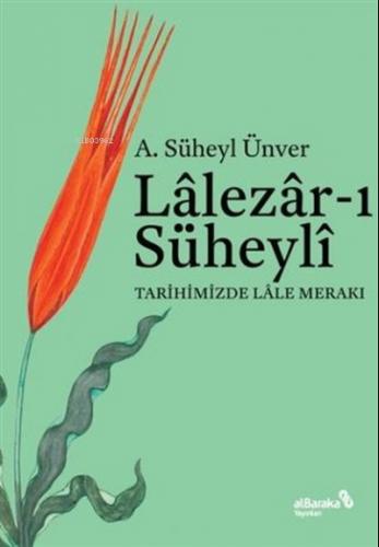 Lalezar-ı Süheyli;Tarihimizde Lale Merakı | A. Süheyl Ünver | Albaraka