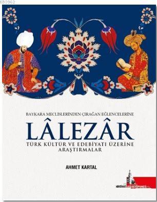 Lalezar; Türk Kültür ve Edebiyatı Üzerine Araştırmalar | Ahmet Kartal 