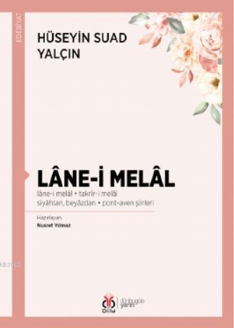 Lâne-i Melâl; lâne-i melâl • takrîr-i melâl • siyâhtan, beyâzdan • pon