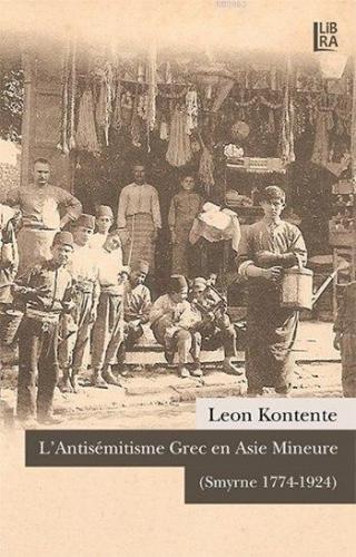 L'Antisémitisme Grec en Asie Mineure; (Smyrne 1774-1924) | Leon Konten