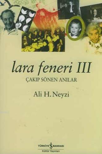 Lara Feneri III; Çakıp Sönen Anılar | Ali H. Neyzi | Türkiye İş Bankas