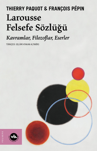 Larousse Felsefe Sözlüğü;Kavramlar, Filozoflar, Eserler | Thierry Paqu