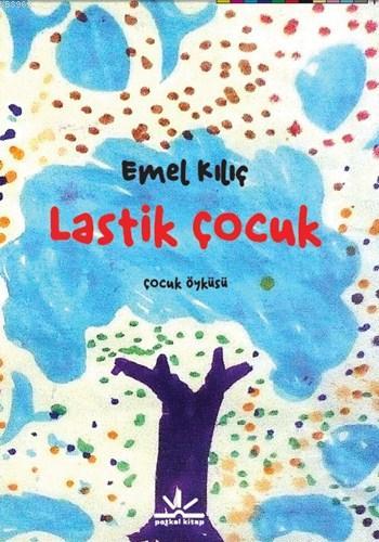 Lastik Çocuk | Emel Kılıç | Potkal Kitap Yayınları