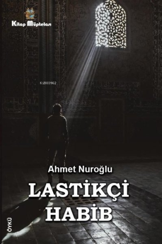 Lastikçi Habib | Ahmet Nuroğlu | Kitap Müptelası Yayınları