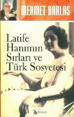 Latife Hanım'ın Sırları ve Türk Sosyetesi | Mehmet Barlas | Birey Yayı