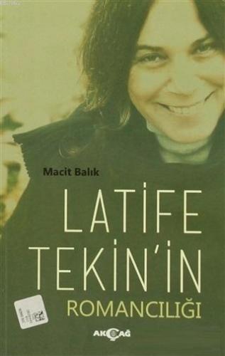 Latife Tekin'in Romancılığı | Macit Balık | Akçağ Basım Yayım Pazarlam