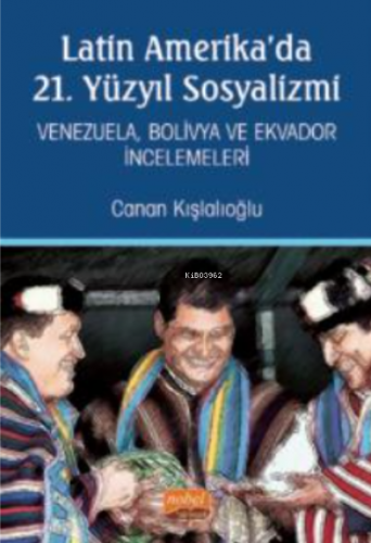 Latin Amerika’da 21. Yüzyıl Sosyalizmi - Venezuela, Bolivya ve Ekvador