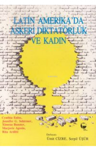 Latin Amerika’da Askeri Diktatörlük ve Kadın | Ümit Cizre | Belge Yayı