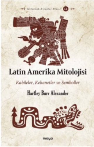 Latin Amerika Mitolojisi;Kabileler, Kehanetler ve Semboller | Hartley 