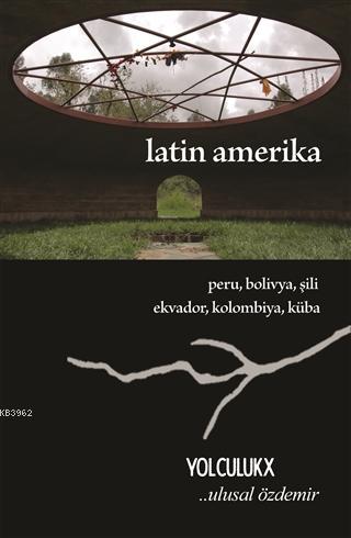 Latin Amerika - Yolculuk X; Peru, Bolivya, Şili, Ekvador, Kolombiya, K