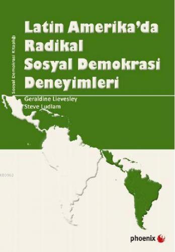 Latin Amerikada Radikal Sosyal Demokrasi Deneyimleri | Geraldine Lieve